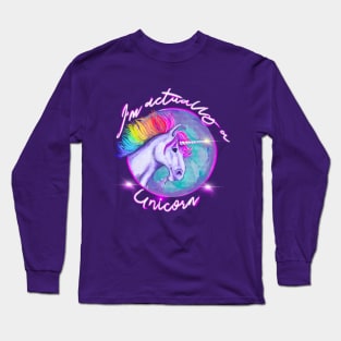 I’m Actually a Unicorn Long Sleeve T-Shirt